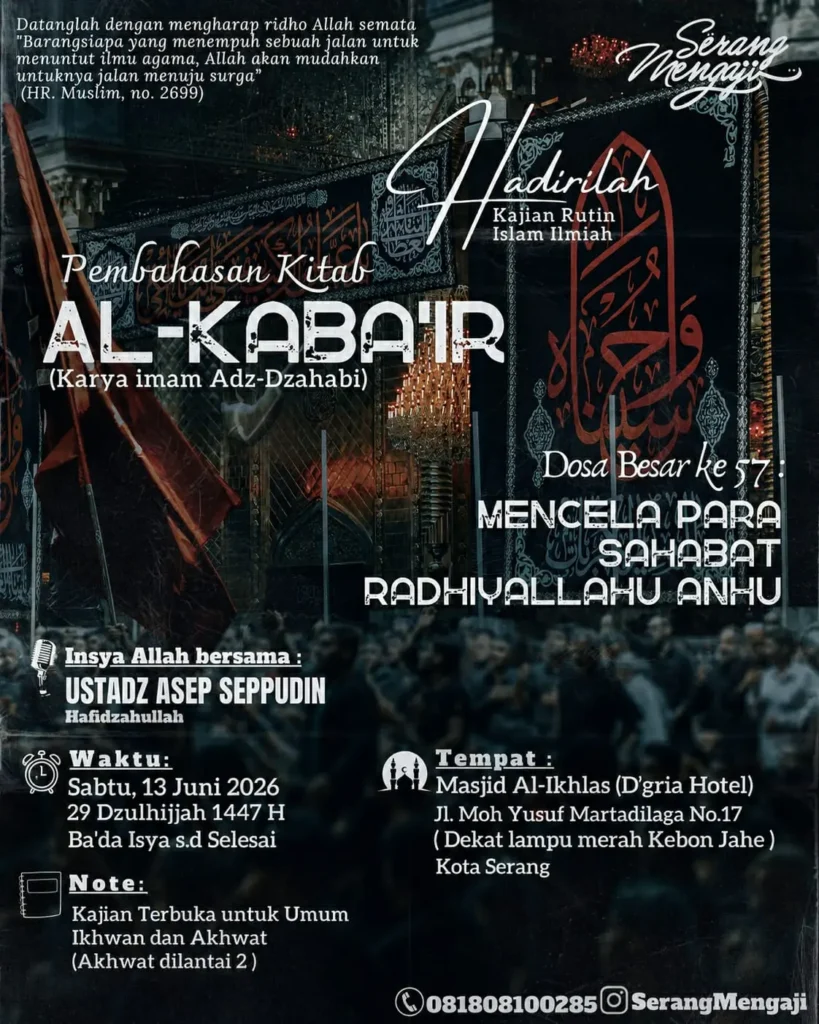 Kajian Mencela Para Sahabat Radhiyallahu Anhum tanggal 13 Juni 2026 di Masjid Al Ikhlas hotel D Gria Kota Serang bersama Ustadz Asep Seppudin
