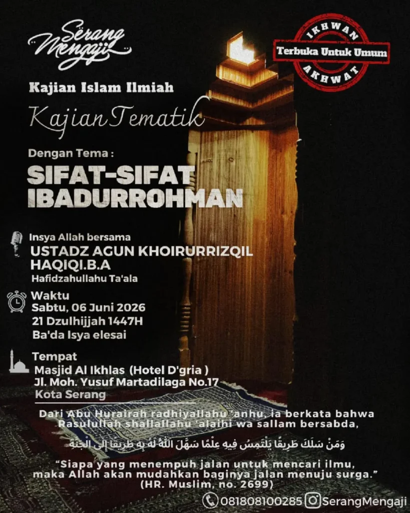 Kajian Sifat Sifat Ibadurrohman tanggal 06 Juni 2026 di Masjid Al Ikhlas Hotel D Gria Kota Serang bersama Ustadz Agun Khoirulrrizqil Haqiqi